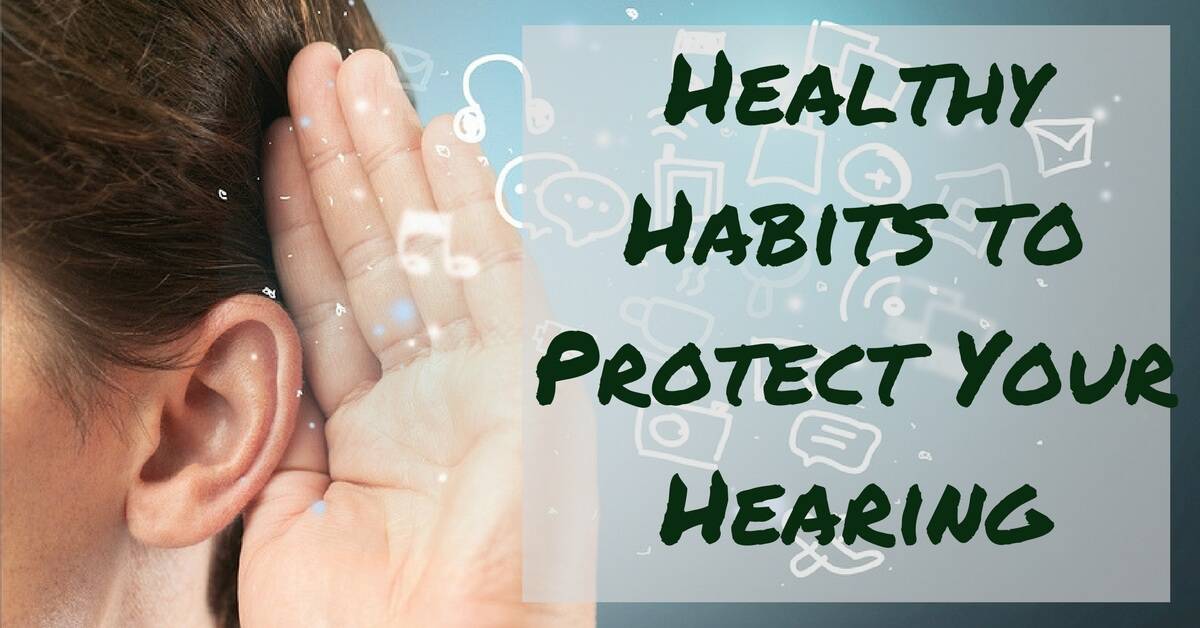 Healthy Habits To Protect Your Hearing Advanced Tech Hearing Pa 8926